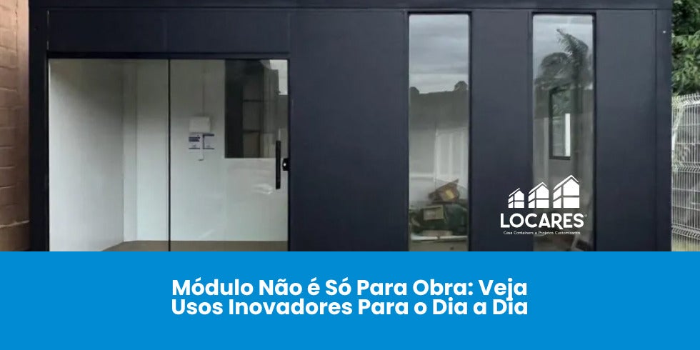 Módulo Não é Só Para Obra: Veja Usos Inovadores Para o Dia a Dia