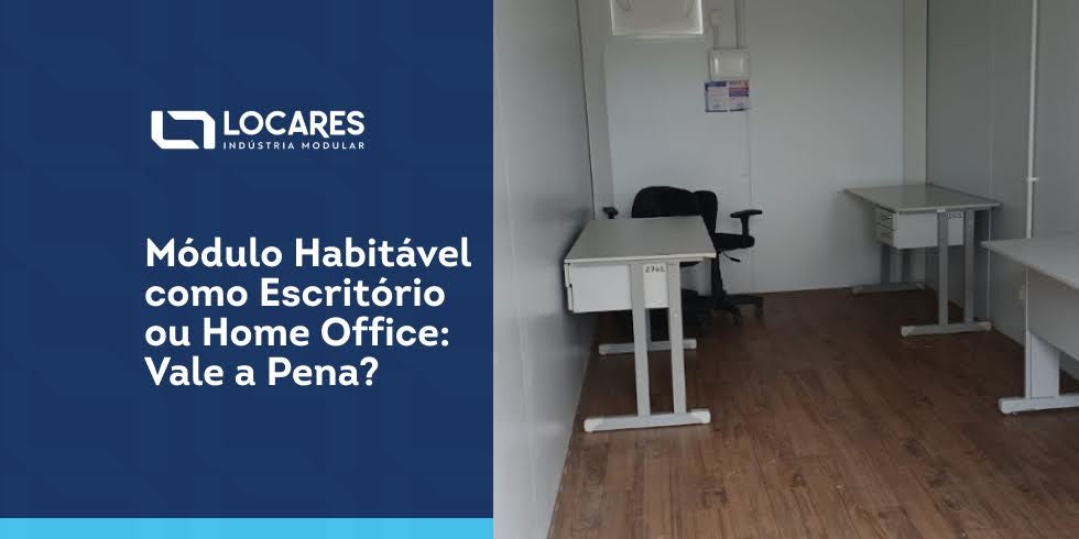 Módulo Habitável como Escritório ou Home Office: Vale a Pena?