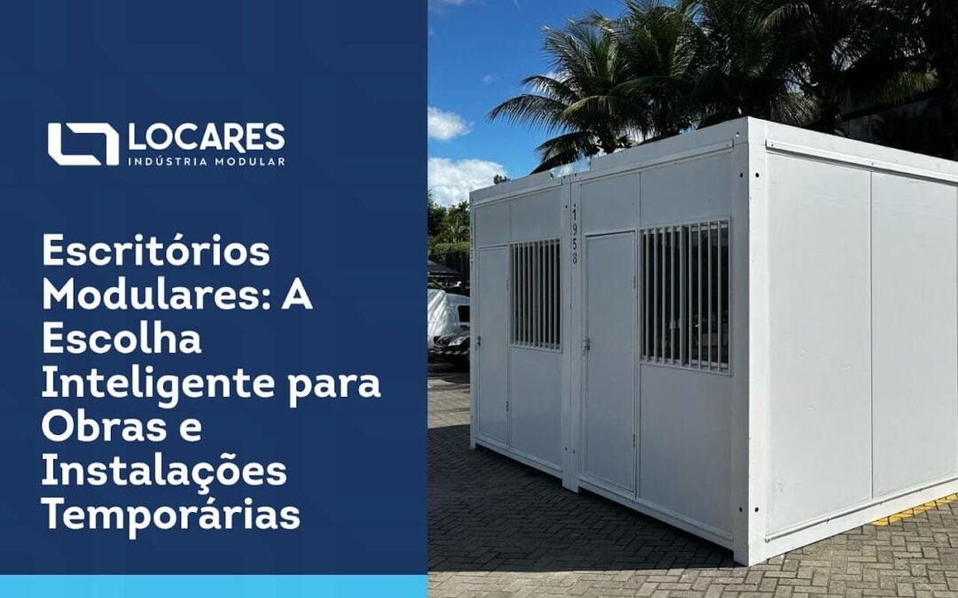 Escritórios Modulares: A Escolha Inteligente para Obras e Instalações Temporárias