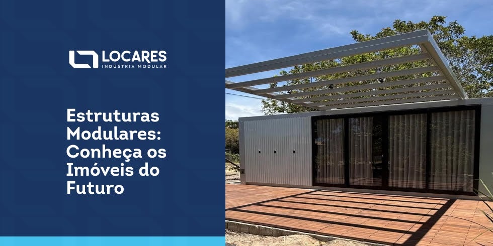 Estruturas Modulares: Conheça os imóveis do futuro  