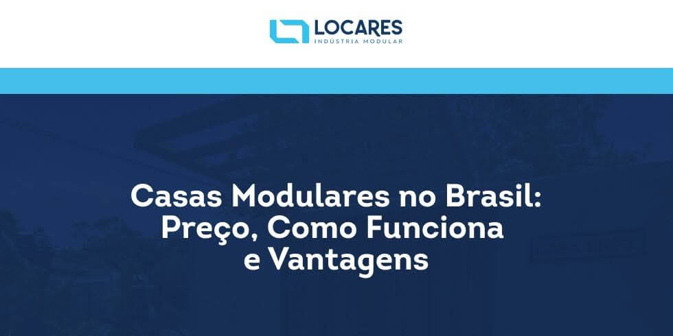Casas Modulares no Brasil: Preço, Como Funciona e Vantagens